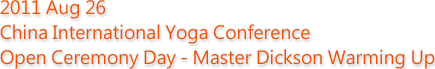 China International Yoga Conference Open Ceremony Day - Master Dickson Warming Up